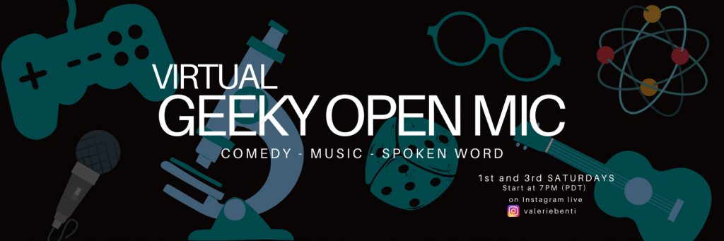 Words: Virtual Geeky Open Mic: Comedy, Music, Spoken word. 1st and 3rd saturdays, start at 7PM PDT on instagram live valeriebenti
on a black background with geeky symbols: a gaming controller, a microphone, a microscope, dice, a pair of glasses, an atom and a ukulele